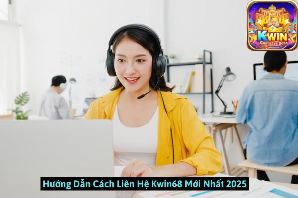 Hướng Dẫn Cách Liên Hệ Kwin68 Mới Nhất 2025