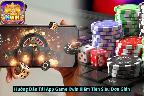 Hướng Dẫn Tải App Game Kwin Kiếm Tiền Siêu Đơn Giản