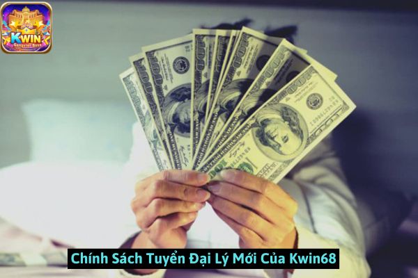 Chính Sách Tuyển Đại Lý Mới Của Kwin68